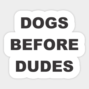 Dogs before dudes Sticker